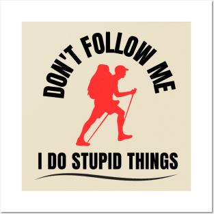 don't follow me i do stupid things hiking tshirts Posters and Art